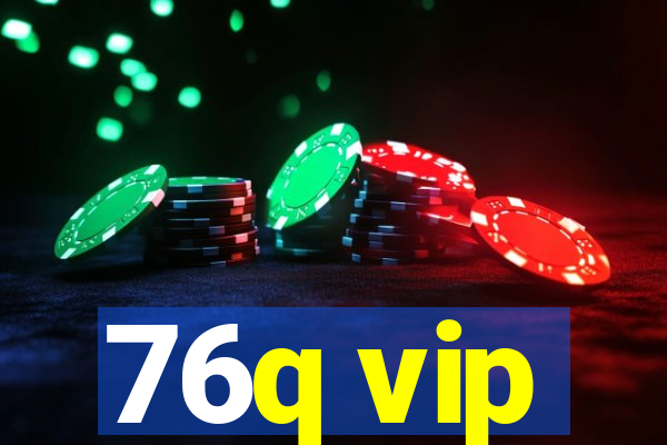 76q vip